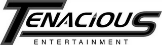 TENACIOUS ENTERTAINMENT