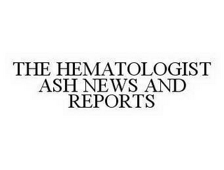 THE HEMATOLOGIST ASH NEWS AND REPORTS