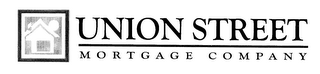 UNION STREET MORTGAGE