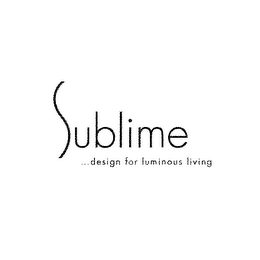 SUBLIME...DESIGN FOR LUMINOUS LIVING