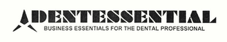 DENTESSENTIAL BUSINESS ESSENTIALS FOR THE DENTAL PROFESSIONAL