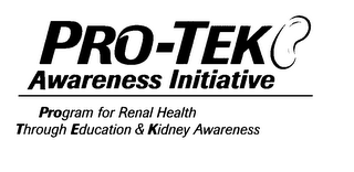 PRO-TEK AWARENESS INITIATIVE PROGRAM FOR RENAL HEALTH THROUGH EDUCATION & KIDNEY AWARENESS