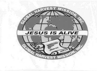 GLOBAL HARVEST MISSION, INC. JESUS IS ALIVE ISAIAH 43.6 JOHN 8.36