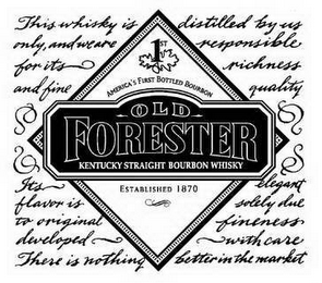 1ST AMERICA'S FIRST BOTTLED BOURBON OLD FORESTER KENTUCKY STRAIGHT BOURBON WHISKY ESTABLISHED 1870