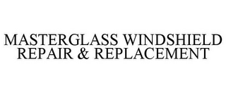 MASTERGLASS WINDSHIELD REPAIR & REPLACEMENT