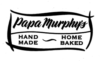 PAPA MURPHYS HAND MADE HOME BAKED