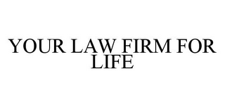 YOUR LAW FIRM FOR LIFE