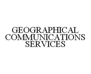 GEOGRAPHICAL COMMUNICATIONS SERVICES