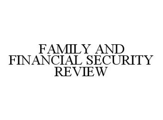 FAMILY AND FINANCIAL SECURITY REVIEW