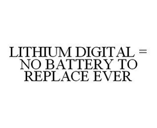 LITHIUM DIGITAL = NO BATTERY TO REPLACE EVER