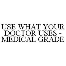 USE WHAT YOUR DOCTOR USES - MEDICAL GRADE