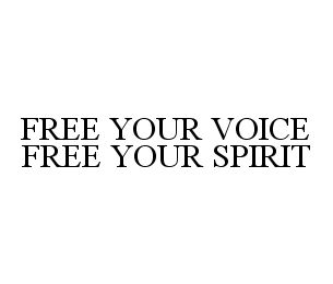 FREE YOUR VOICE FREE YOUR SPIRIT