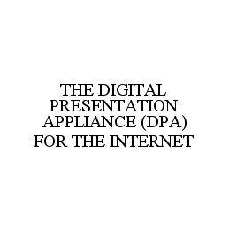 THE DIGITAL PRESENTATION APPLIANCE (DPA) FOR THE INTERNET