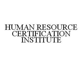 HUMAN RESOURCE CERTIFICATION INSTITUTE