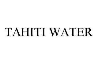 TAHITI WATER