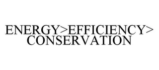 ENERGY>EFFICIENCY>CONSERVATION