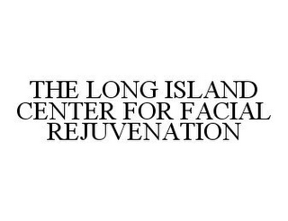 THE LONG ISLAND CENTER FOR FACIAL REJUVENATION