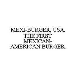 MEXI-BURGER, USA.  THE FIRST MEXICAN-AMERICAN BURGER.