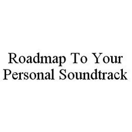 ROADMAP TO YOUR PERSONAL SOUNDTRACK