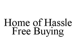 HOME OF HASSLE FREE BUYING