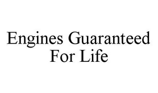 ENGINES GUARANTEED FOR LIFE