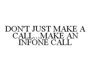 DON'T JUST MAKE A CALL...MAKE AN INFONE CALL