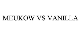 MEUKOW VS VANILLA