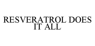 RESVERATROL DOES IT ALL