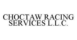 CHOCTAW RACING SERVICES L.L.C.