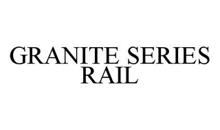 GRANITE SERIES RAIL