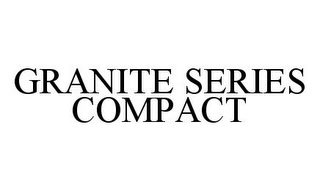 GRANITE SERIES COMPACT