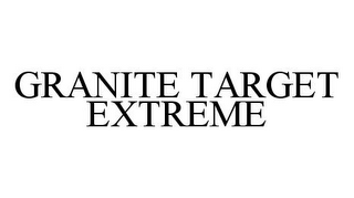 GRANITE TARGET EXTREME