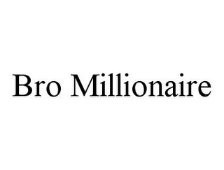 BRO MILLIONAIRE