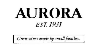 AURORA EST. 1931 GREAT WINES MADE BY SMALL FAMILIES