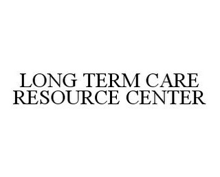 LONG TERM CARE RESOURCE CENTER