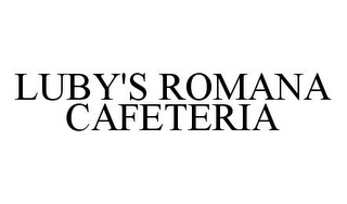 LUBY'S ROMANA CAFETERIA