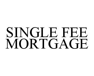 SINGLE FEE MORTGAGE