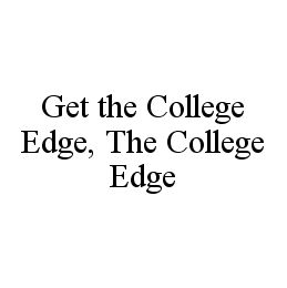 GET THE COLLEGE EDGE, THE COLLEGE EDGE