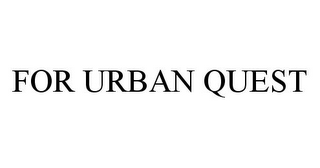 FOR URBAN QUEST