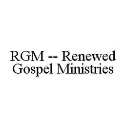 RGM -- RENEWED GOSPEL MINISTRIES