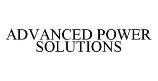 ADVANCED POWER SOLUTIONS