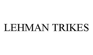 LEHMAN TRIKES