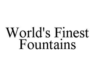 WORLD'S FINEST FOUNTAINS