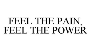 FEEL THE PAIN, FEEL THE POWER