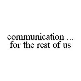 COMMUNICATION ... FOR THE REST OF US