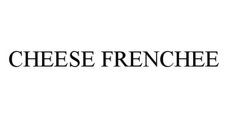 CHEESE FRENCHEE