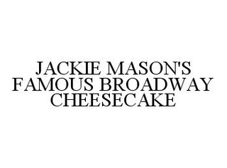 JACKIE MASON'S FAMOUS BROADWAY CHEESECAKE