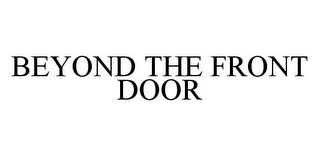 BEYOND THE FRONT DOOR