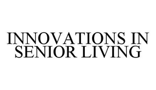 INNOVATIONS IN SENIOR LIVING