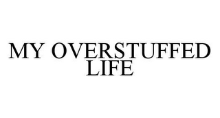 MY OVERSTUFFED LIFE